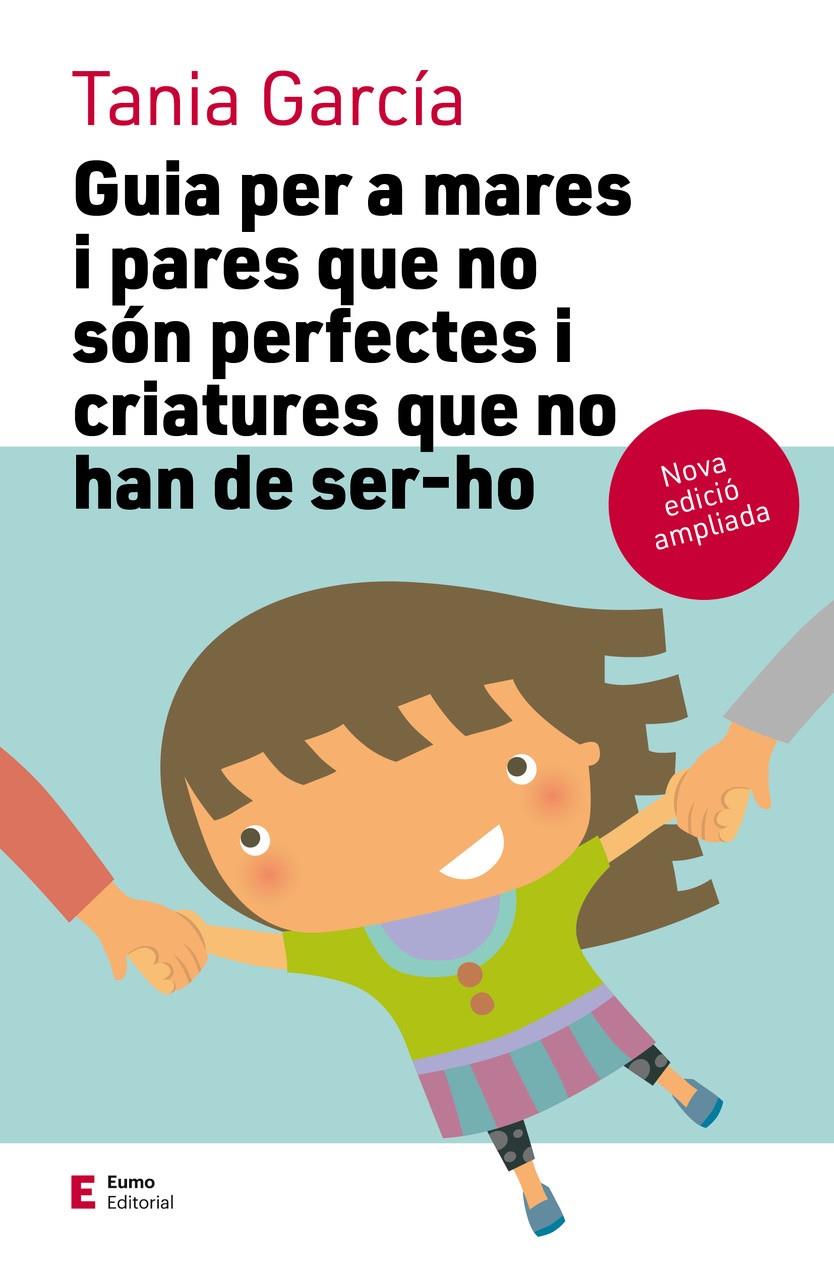 Guia per a mares i pares que no són perfectes i criatures que no han de ser-ho ( | 9788497666725 | García Caro, Tania | Librería Sendak