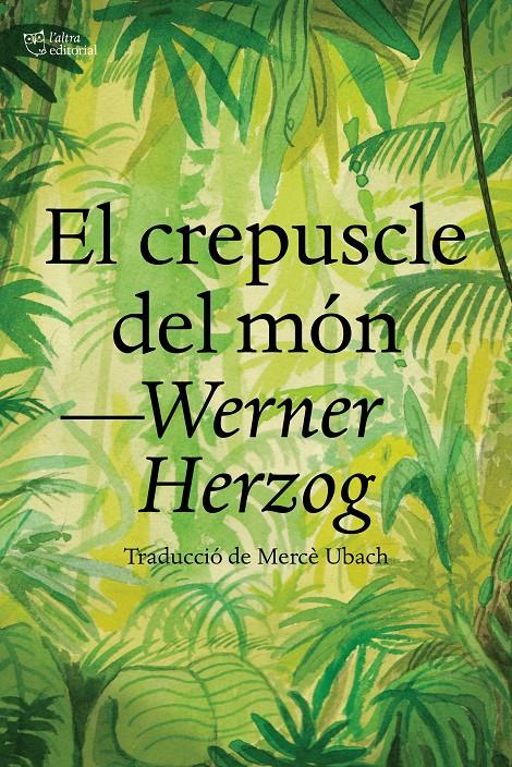 El crepuscle del món | 9788412438284 | Herzog, Werner | Llibreria Sendak