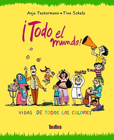 ¡Todo el mundo! | 9788416003662 | Tuckermann, Anja | Llibreria Sendak