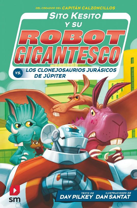 Sito Kesito y su robot gigantesco 5 - Los clonejosaurios jurásicos de Júpiter | 9788413183541 | Pilkey, Dav | Llibreria Sendak