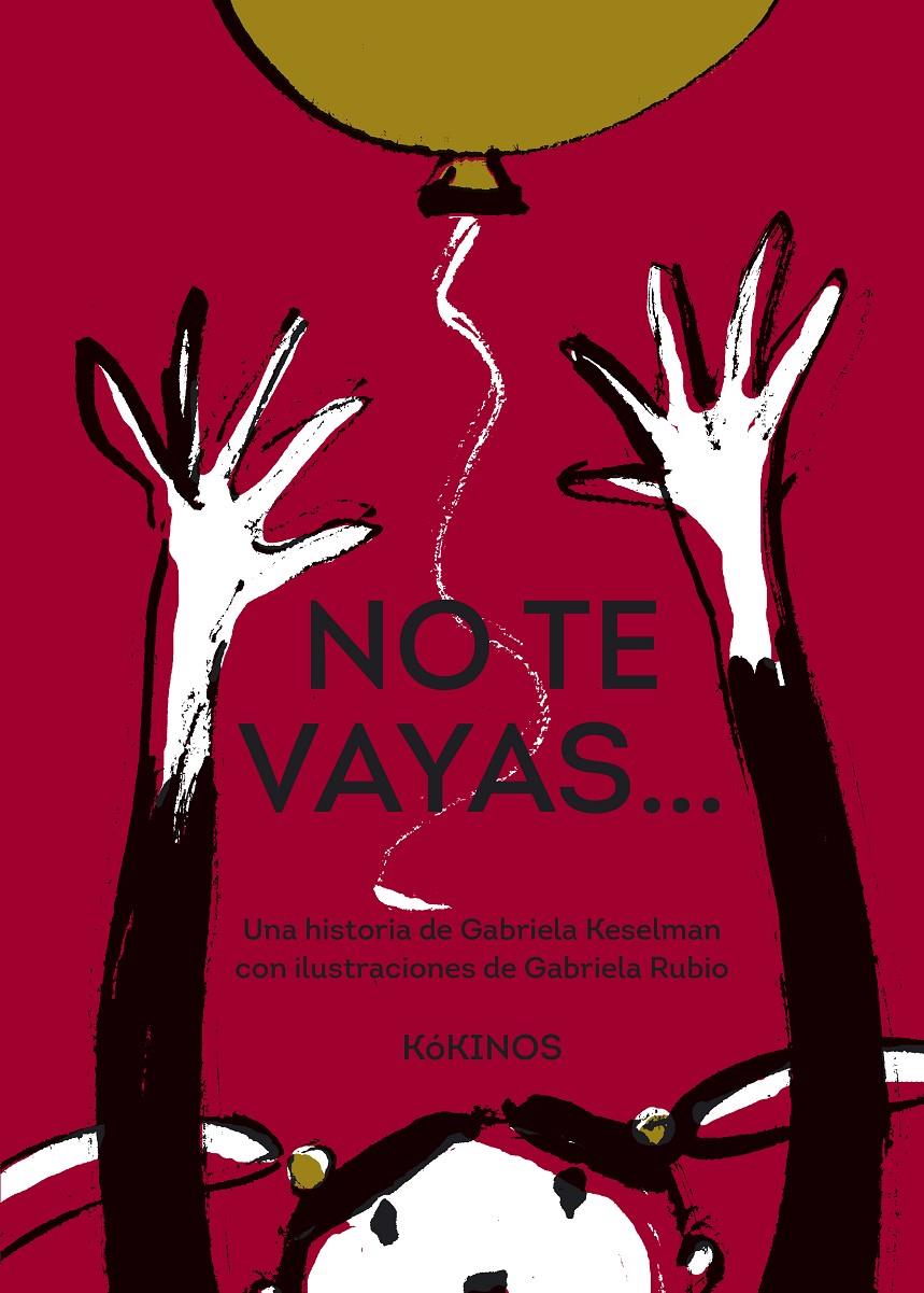 No te vayas | 9788417074548 | Keselman, Gabriela | Llibreria Sendak