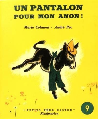 Les Petits Père Castor 9 - Un pantalon pour mon anon! | 9782914495356 | Colmont, Marie / Pec, André | Librería Sendak