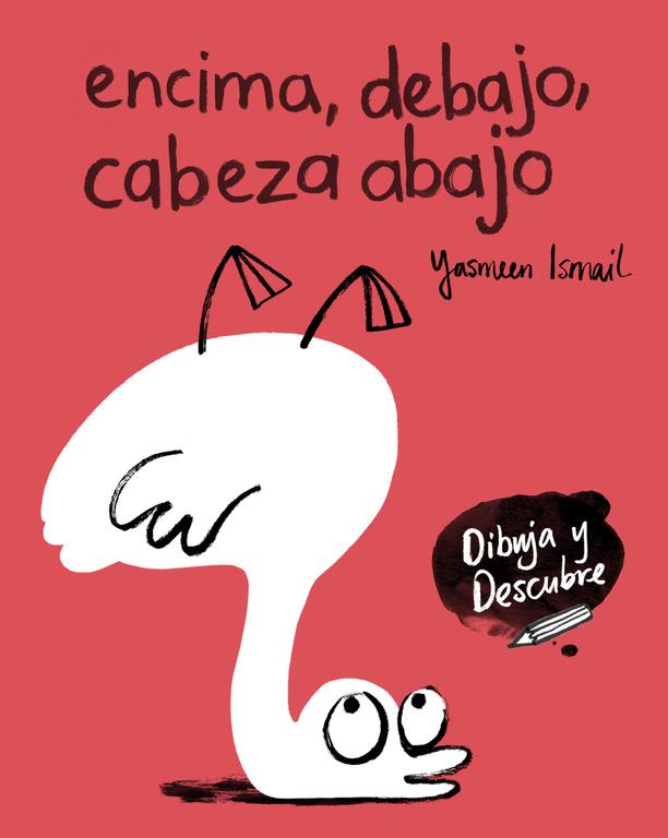 Encima, debajo, cabeza abajo (Dibuja y Descubre) | 9788448848811 | Ismail, Yasmeen | Llibreria Sendak