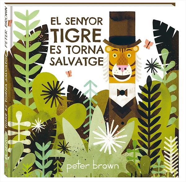 El senyor tigre es torna salvatge | 9788416394852 | Brown, Peter | Librería Sendak