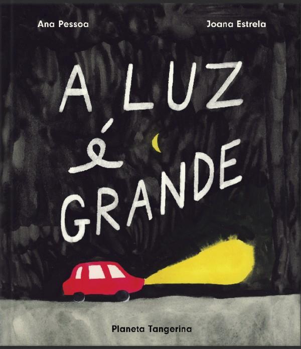 A luz é grande | 9789899061088 | Pessoa, Ana / Estrela, Joana | Llibreria Sendak