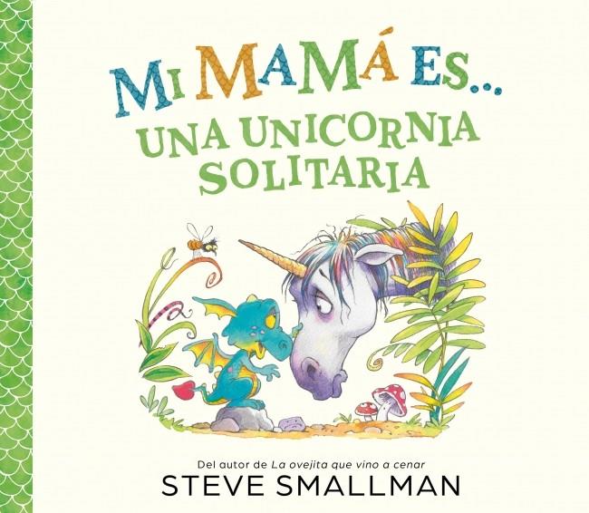 Mi mamá es... - Una unicornia solitaria | 9788448874575 | Smallman, Steve | Librería Sendak