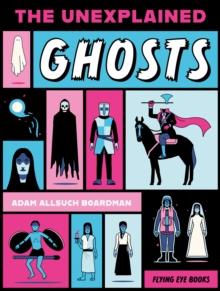 The Unexplained: Ghosts | 9781838742911 | Allsuch Boardman, Adam | Librería Sendak