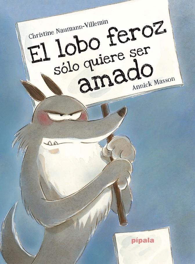 El lobo feroz sólo quiere ser amado | 9788416287406 | Masson, Annick ;Naumann-Villemin, Christine | Librería Sendak