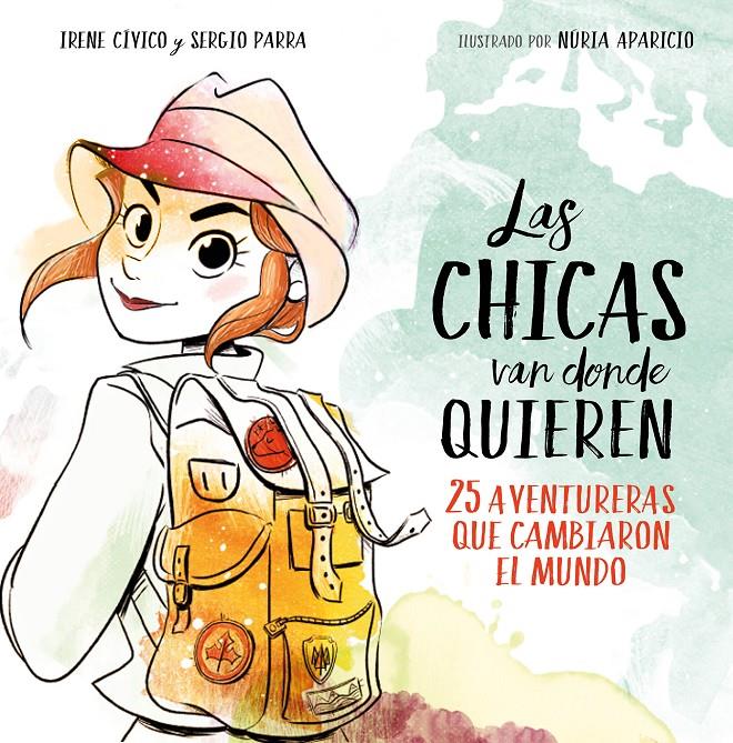 Las chicas van donde quieren | 9788417460648 | Cívico, Irene/Parra, Sergio | Librería Sendak