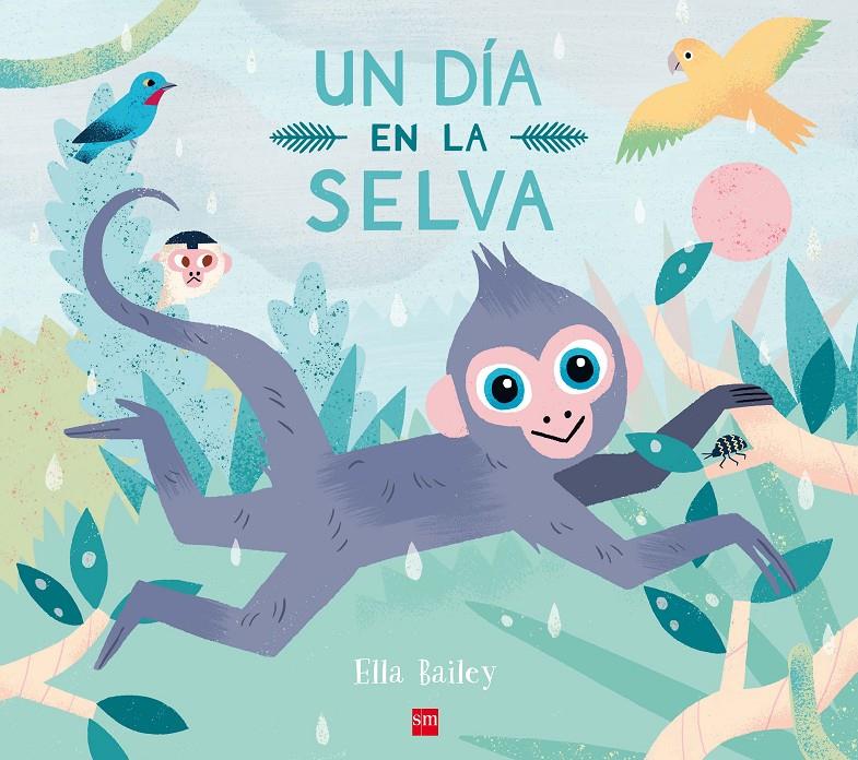 Un día en la selva | 9788467593426 | Bailey , Ella | Llibreria Sendak