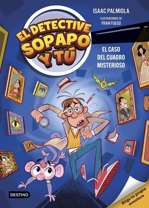 El detective Sopapo y tú 1. El caso del cuadro misterioso | 9788408298359 | Palmiola, Isaac/Fuego, Fran | Llibreria Sendak