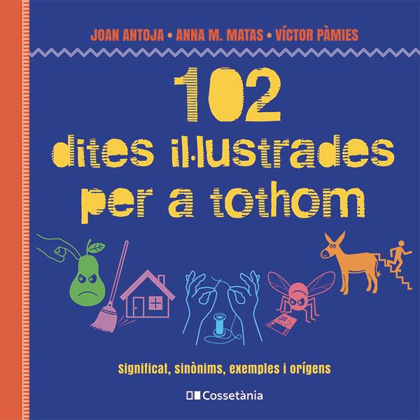 102 dites il·lustrades per a tothom | 9788413564623 | Matas i Ros, Anna M./Antoja i Mas, Joan/Pàmies i Riudor, Víctor | Llibreria Sendak