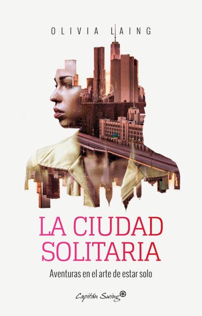 La ciudad solitaria | 9788494740701 | Laing, Olivia | Llibreria Sendak