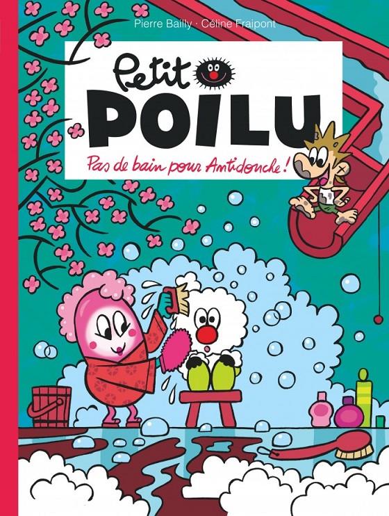 Petit Poilu 25 - Pas de bain pour Antidouche! | 9791034754403 | Bailly, Pierre / Fraipont, Céline | Llibreria Sendak