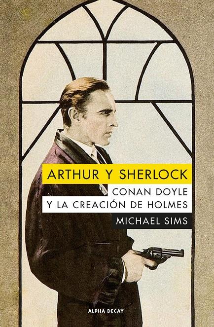 Arthur y Sherlock. Conan Doyle y la creación de Holmes | 9788494742347 | Sims, MIchael | Librería Sendak