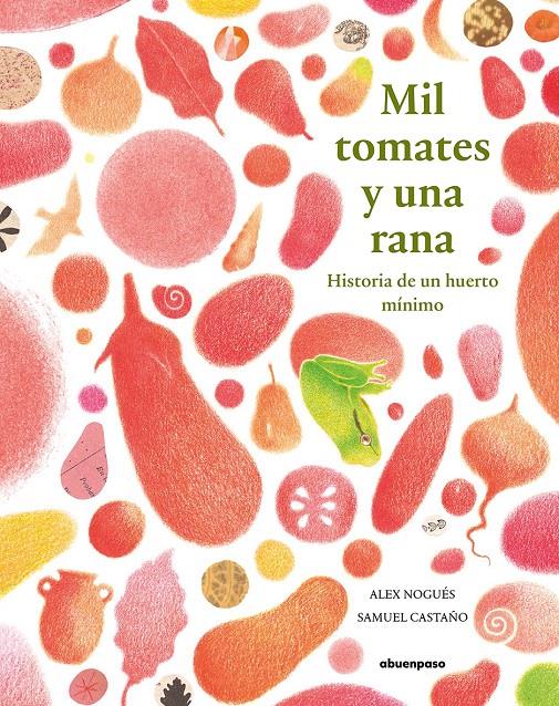 Mil tomates y una rana | 9788417555351 | Nogués Otero, Alex / Castaño, Samuel | Llibreria Sendak