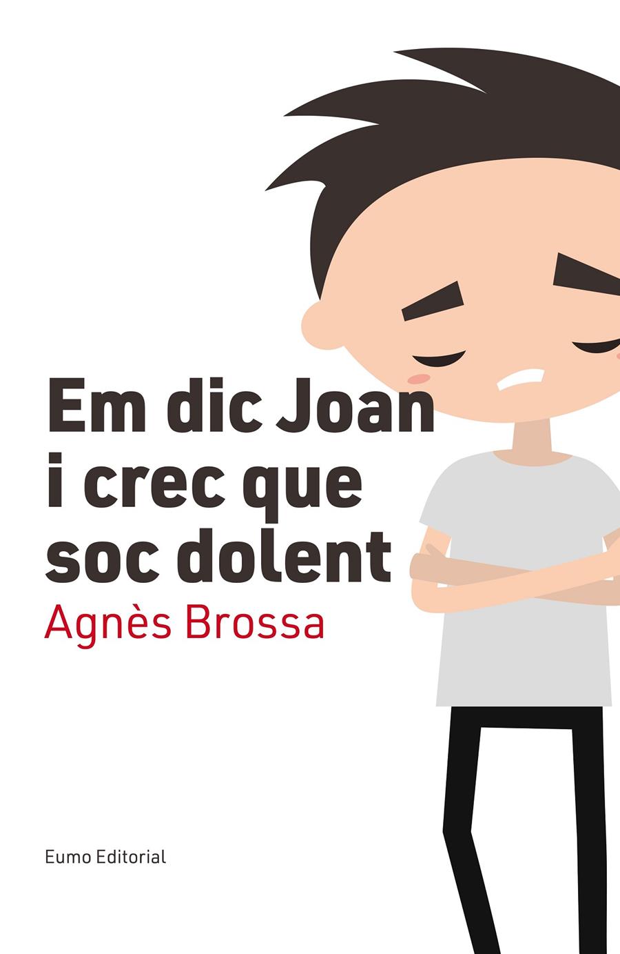 Em dic Joan i crec que soc dolent | 9788497666107 | Brossa Marí, Agnès | Librería Sendak