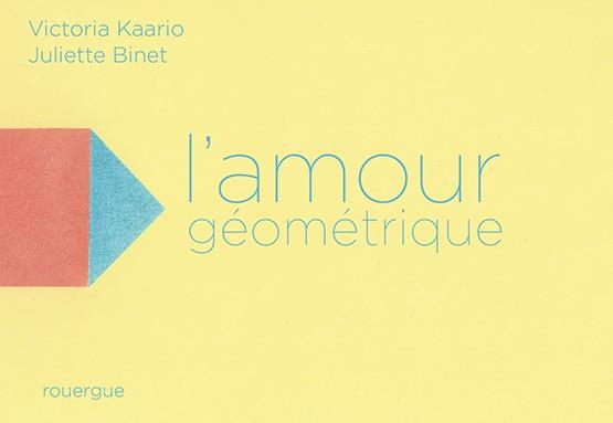 L'amour géométrique | 9782812625572 | Kaario, Victoria / Binet, Juliette | Llibreria Sendak