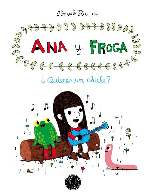 Ana y Froga 1 - ¿Quieres un chicle? | 9788493881733 | Ricard, Anouk | Librería Sendak