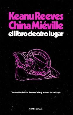 El libro de otro lugar | 9788412794434 | Reeves, Keanu/Miéville, China | Librería Sendak