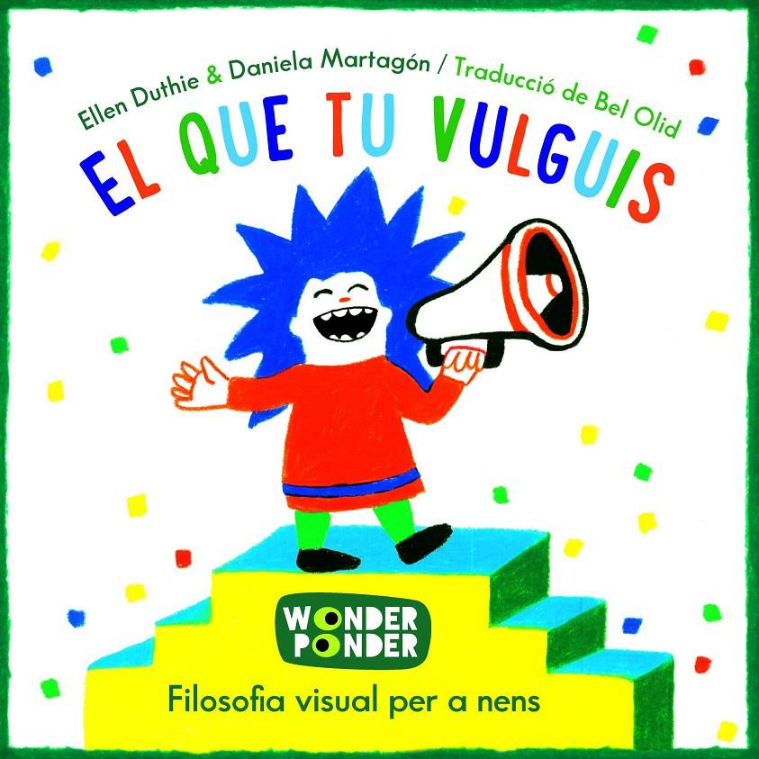 El que tu vulguis. Filosofia visual per a nens | 9788494316784 | DUTHIE, ELLEN/ MARTAGÓN, DANIELA | Librería Sendak