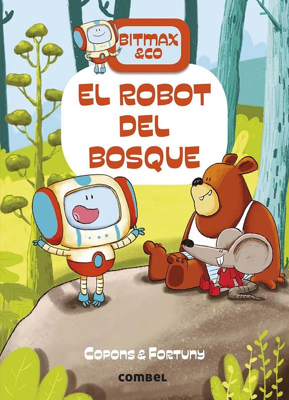 Bitmax 1. El robot del bosque | 9788491016373 | Copons Ramon, Jaume / Fortuny, Liliana | Librería Sendak