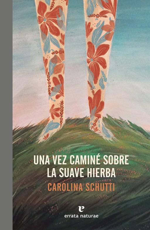 Una vez caminé sobre la suave hierba | 9788417800086 | Schutti, Carolina | Llibreria Sendak