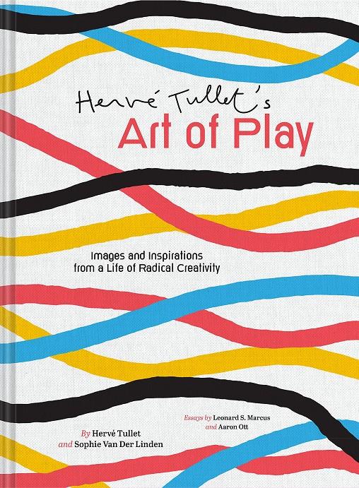 Herve Tullet's Art of Play: Images and Inspirations from a Life of Radical Creativity | 9781797206110 | Tullet, Hervé / Van der Linden, Sophie | Librería Sendak