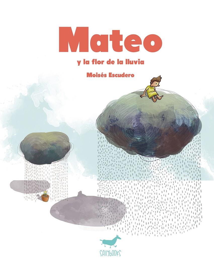 Mateo y la flor de la lluvia | 9788494317224 | Moisés Escudero | Librería Sendak