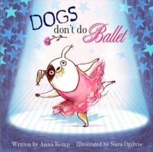 Dogs Don't Do Ballet | 9781847384744 | Kemp, Anna/Ogilvie, Sara | Librería Sendak