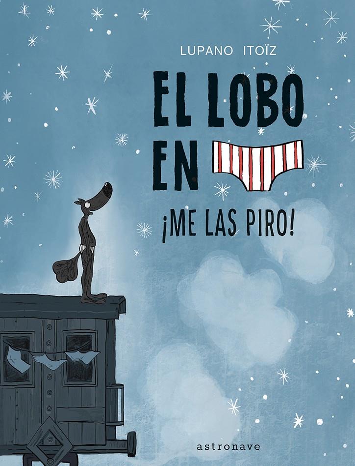 El lobo en calzoncillos 7. ¡Me las piro! | 9788467959826 | LUPANO, WILFRID | Librería Sendak