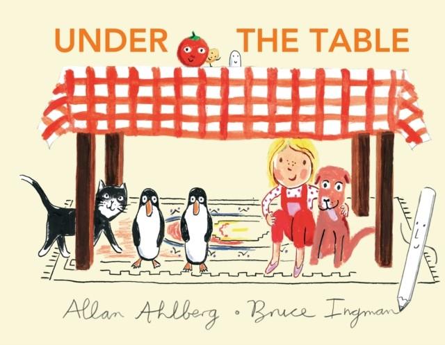 Under the table | 9781406395266 | Allan Ahlberg; Bruce Ingman  | Librería Sendak