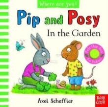 Pip and Posy, Where Are You? In the Garden (A Felt Flaps Book) | 9781839948718 | Scheffler, Axel | Librería Sendak