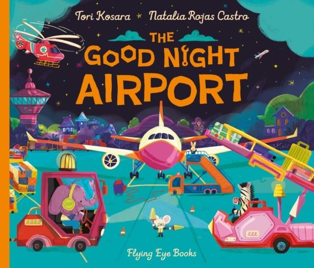 The Good Night Airport | 9781838742447 | KOSARA AND ROJAS CASTRO | Llibreria Sendak