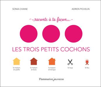 Raconte à ta façon... Les Trois Petits Cochons | 9782080286604 | Chaine, Sonia / Pichelin, Adrien | Llibreria Sendak