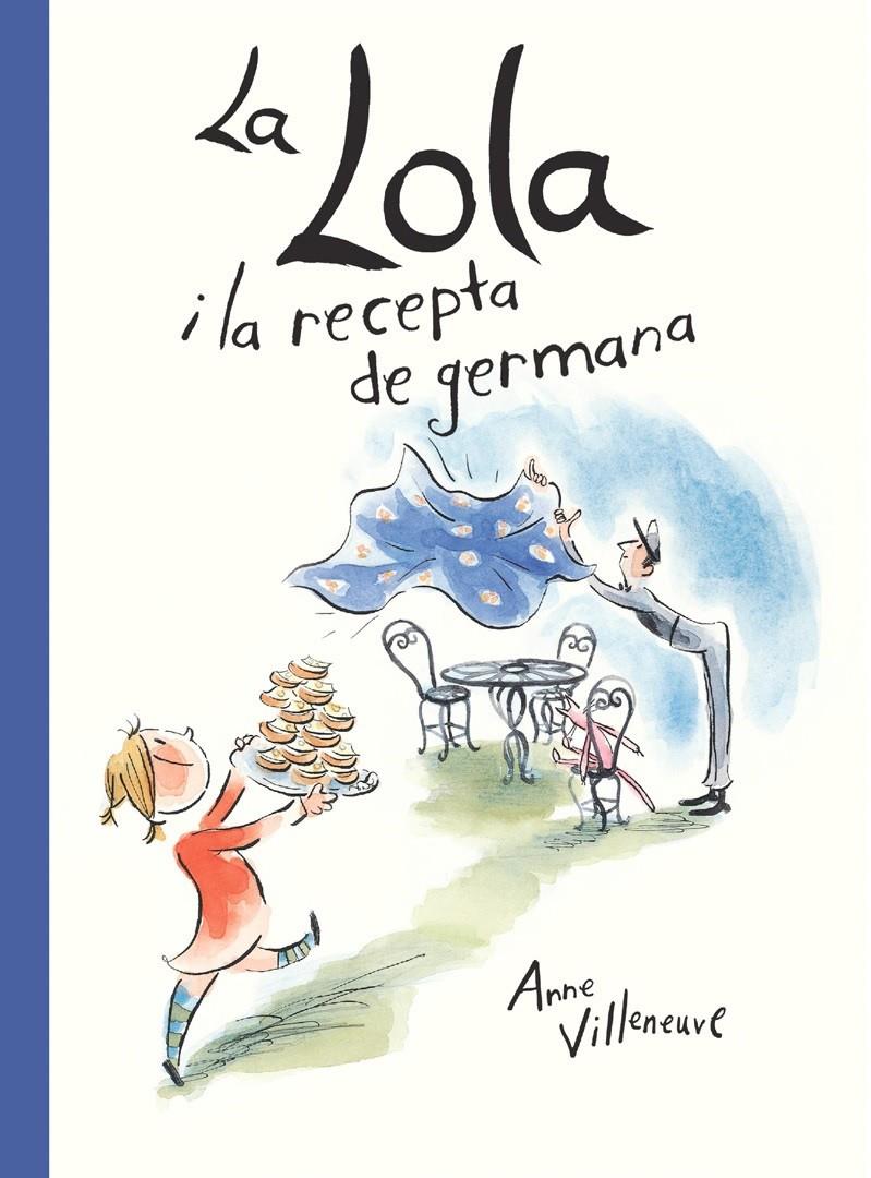 LA LOLA I LA RECEPTA DE LA GERMANA | 9788416490554 | ANNE VILLENEUVE | Librería Sendak