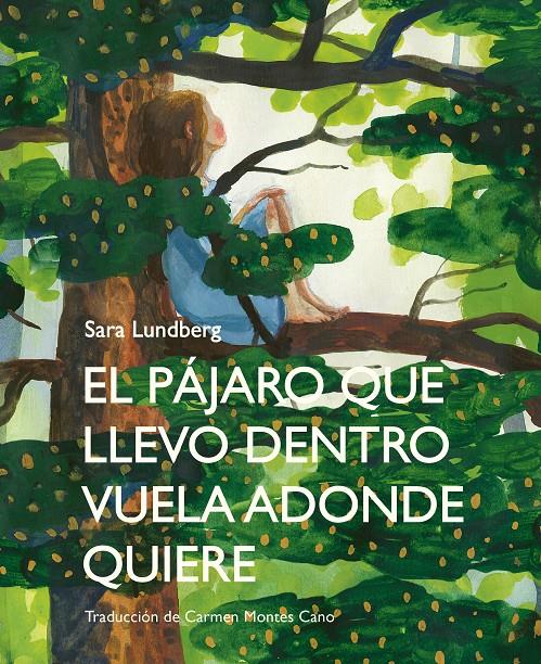 El pájaro que llevo dentro vuela adonde quiere | 9788412383911 | Lundberg, Sara | Llibreria Sendak