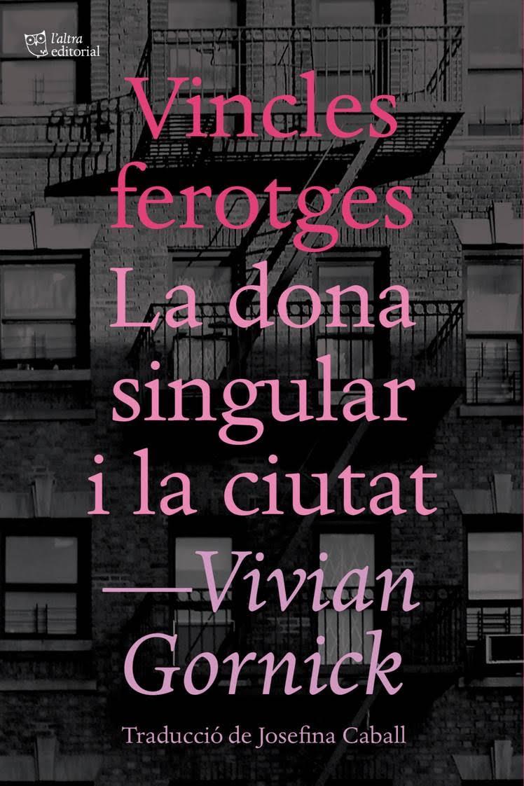 Vincles ferotges i La dona singular i la ciutat | 9788494655647 | Gornick, Vivian | Llibreria Sendak