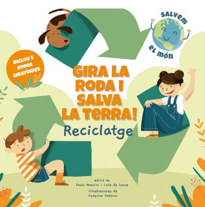 Gira la roda i salva la Terra! Reciclatge | 9788468272191 | Mancini, Paolo/de Leone, Luca | Llibreria Sendak