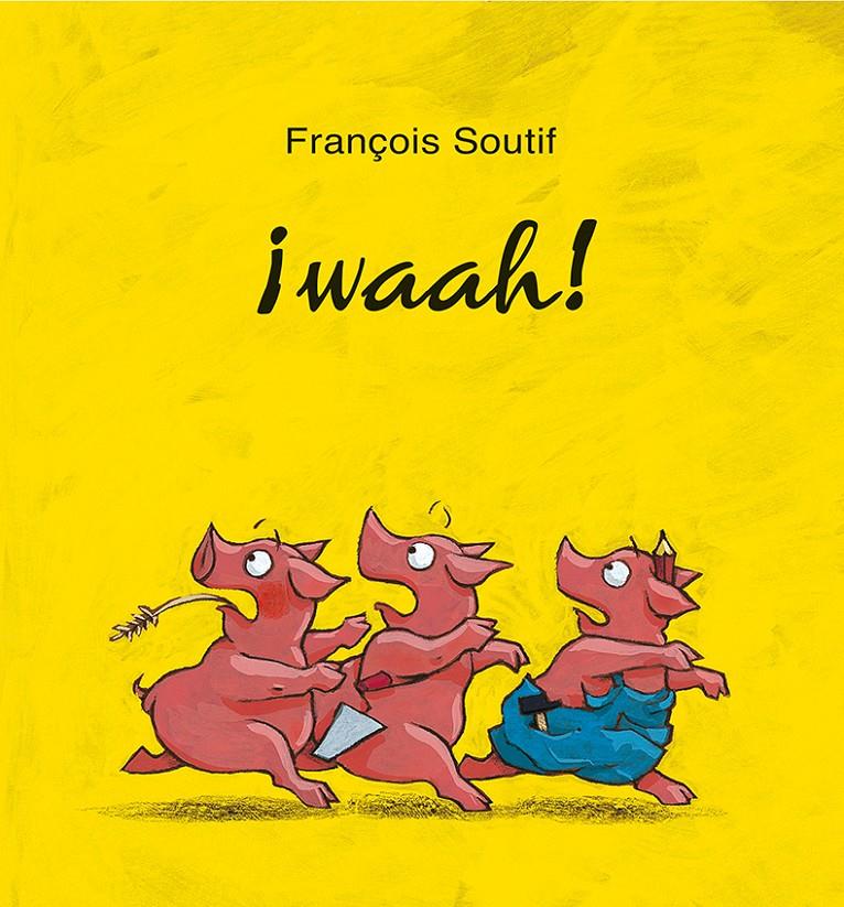 ¡Waah! | 9788416117802 | SOUTIFF, FRANÇOIS | Llibreria Sendak