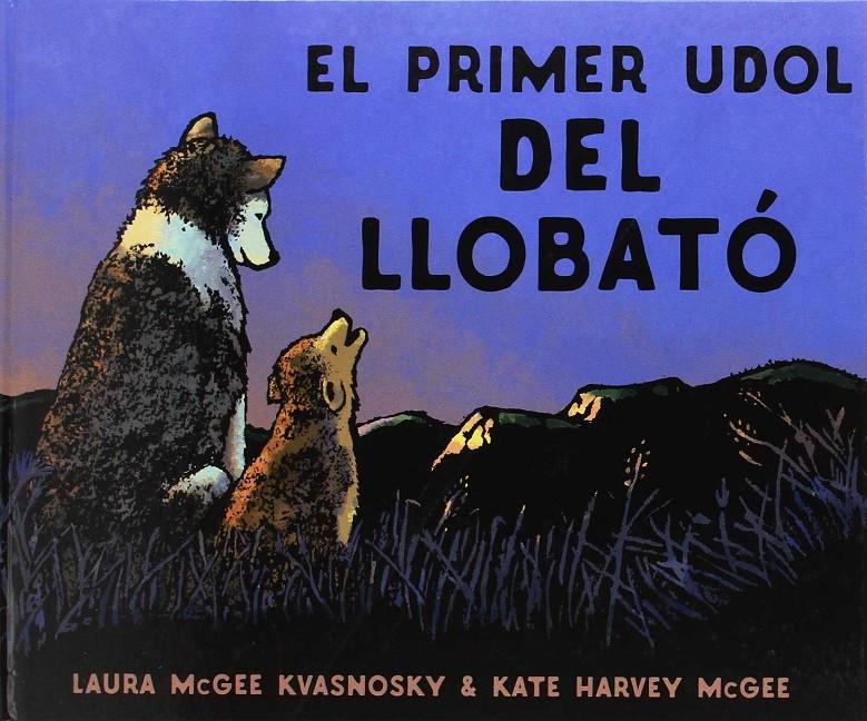 El primer udol del llobató | 9788415315377 | McGEE KVANOSKY, LAURA | Llibreria Sendak