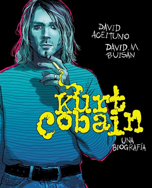Kurt Cobain. Una biografía | 9788417247164 | Aceituno, David/Buisán, David | Librería Sendak