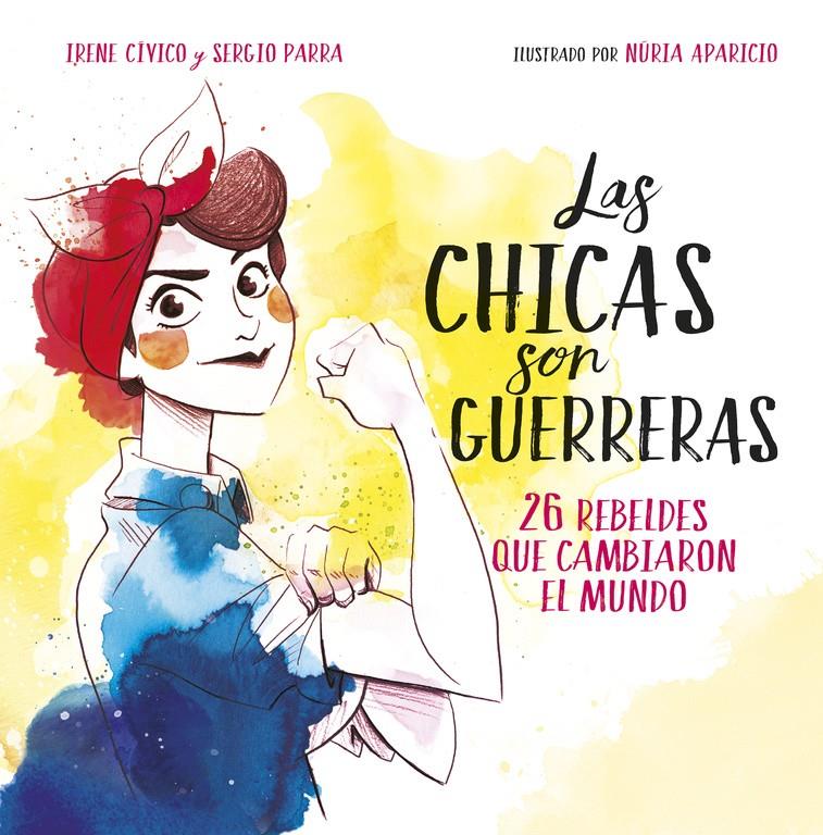 Las chicas son guerreras | 9788490436547 | Irene Cívico/Sergio Parra | Librería Sendak