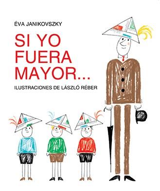 Si yo fuera mayor... | 9788494313479 | Janikovszky, Éva/Rebér, László | Librería Sendak