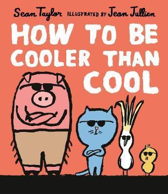 How to Be Cooler than Cool | 9781406394429 | Taylor, Sean; Jullien, Jean | Librería Sendak