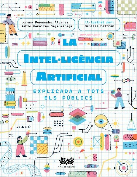 La intel·ligència artificial explicada a tots els públics | 9788419684271 | Fernández Álvarez, Lorena/Garaizar Sagarmínaga, Pablo/Cortés Coronas, Daniel | Llibreria Sendak