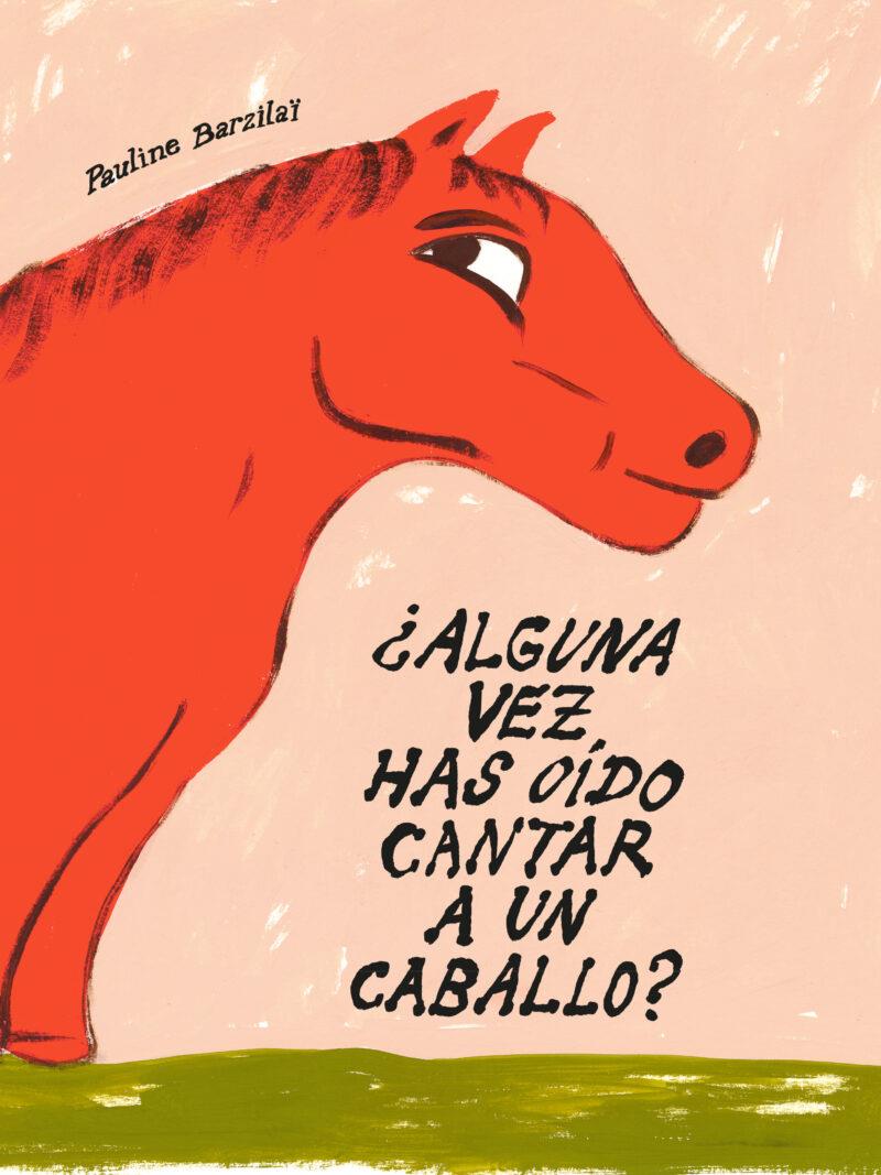 ¿Alguna vez has oído cantar a un caballo? | 9791399047059 | Barzilaï, Pauline | Llibreria Sendak