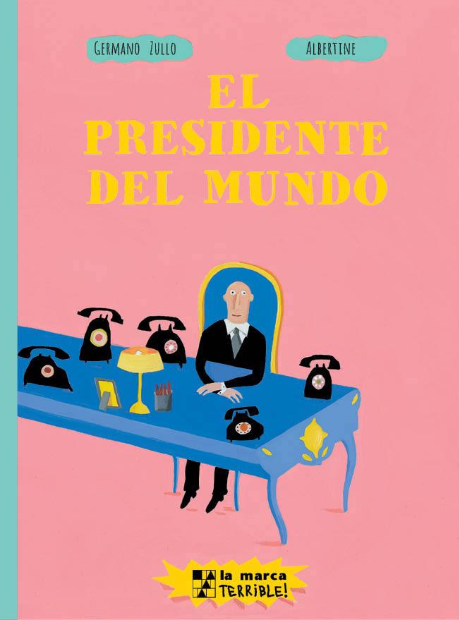 El presidente del mundo | 9789508893345 | Germano, Zullo / Albertine | Llibreria Sendak