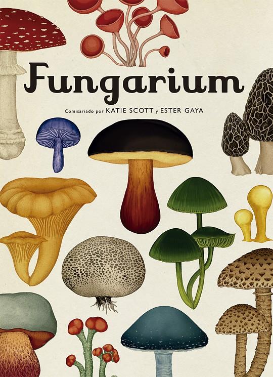 Fungarium | 9788417553623 | Scott, Katie/Gaya, Ester | Librería Sendak