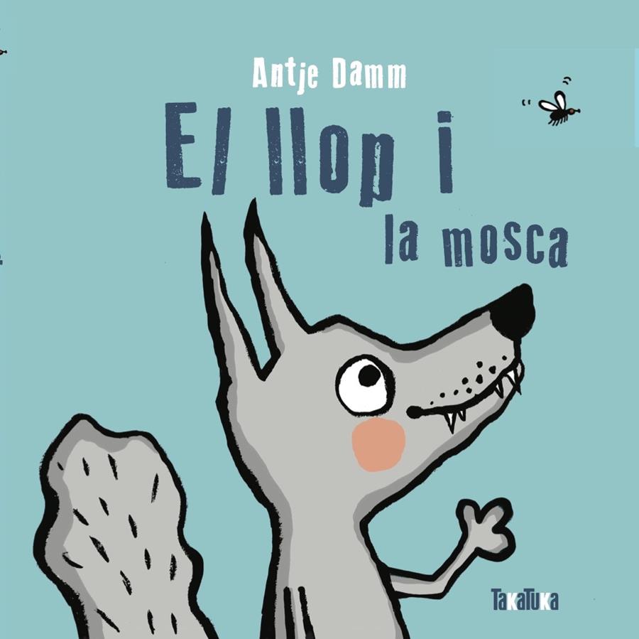 El llop i la mosca | 9788418821110 | Damm, Antje | Llibreria Sendak